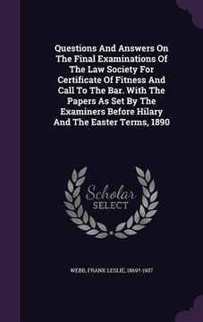 portada Questions And Answers On The Final Examinations Of The Law Society For Certificate Of Fitness And Call To The Bar. With The Papers As Set By The Exami (en Inglés)