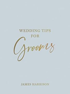 portada Wedding Tips for Grooms: Helpful Tips, Smart Ideas and Disaster Dodgers for a Stress-Free Wedding Day (en Inglés)