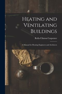 portada Heating and Ventilating Buildings; a Manual for Heating Engineers and Architects