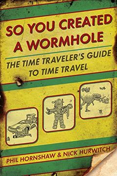 portada So you Created a Wormhole: The Time Traveler's Guide to Time Travel (en Inglés)