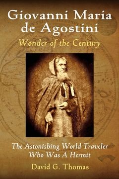 portada Giovanni Maria de Agostini, Wonder of the Century: The Astonishing World Traveler Who Was A Hermit (en Inglés)