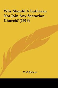 portada why should a lutheran not join any sectarian church? (1913) (en Inglés)