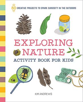 portada Exploring Nature Activity Book for Kids: 50 Creative Projects to Spark Curiosity in the Outdoors (en Inglés)