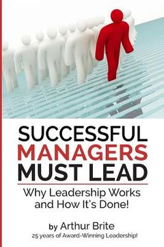 portada Successful Managers Must Lead: Why Leadership Works and How It's Done (in English)