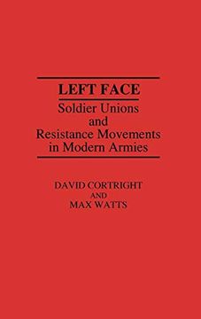 portada Left Face: Soldier Unions and Resistance Movements in Modern Armies (en Inglés)