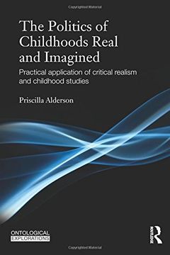 portada The Politics of Childhoods Real and Imagined: Practical Application of Critical Realism and Childhood Studies (Ontological Explorations) (en Inglés)