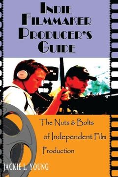 portada Indie Filmmaker Producer's Guide: The Nuts and Bolts of Independent Film Production