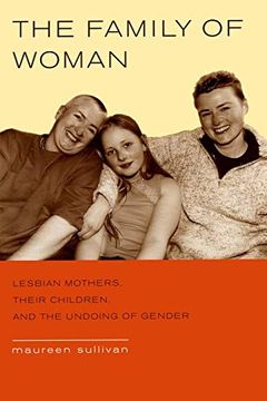 portada The Family of Woman: Lesbian Mothers, Their Children, and the Undoing of Gender (in English)