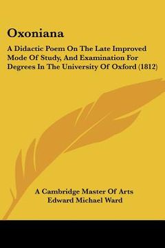 portada oxoniana: a didactic poem on the late improved mode of study, and examination for degrees in the university of oxford (1812) (in English)