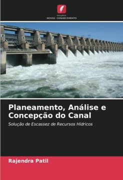 portada Planeamento, Análise e Concepção do Canal: Solução de Escassez de Recursos Hídricos. De