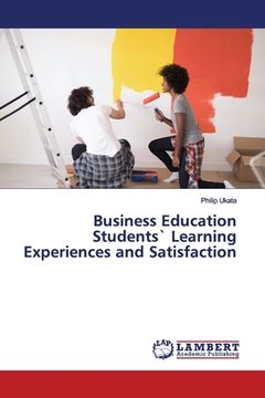 portada Business Education Students` Learning Experiences and Satisfaction (en Inglés)