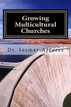portada Growing Multicultural Churches: Proven growth factors that impact multicultural churches (en Inglés)