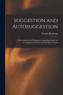 portada Suggestion and Autosuggestion: a Pyschological and Pedagogical Study Based Upon the Investigations Made by the New Nancy School