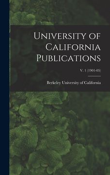 portada University of California Publications; v. 1 (1901-05) (en Inglés)