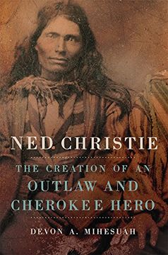 portada Ned Christie: The Creation of an Outlaw and Cherokee Hero (en Inglés)