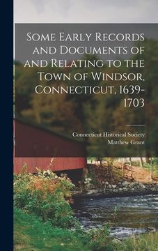 portada Some Early Records and Documents of and Relating to the Town of Windsor, Connecticut, 1639-1703 (en Inglés)