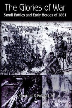 portada the glories of war: small battle and early heroes of 1861 (in English)