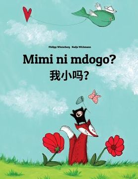 portada Mimi ni mdogo? Wo xiao ma?: Swahili-Chinese/Mandarin Chinese [Simplified]: Children's Picture Book (Bilingual Edition) (en Swahili)