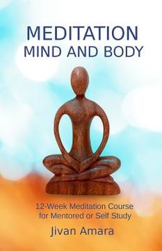 portada Meditation, Mind and Body: A 12-Week Meditation Course for Mentored or Self Study (en Inglés)