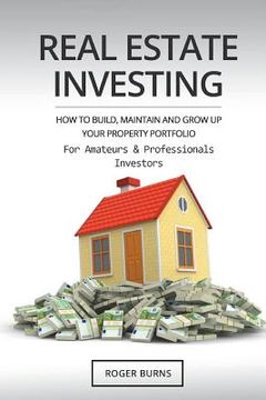 portada Real Estate Investing: How To Build, Maintain And Grow Up Your Property Portfolio. For Amateurs And Professional Investors (en Inglés)