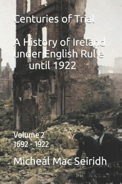 portada Centuries of Trial Vol 2. 1692-1922: A History of Ireland under English Rule (en Inglés)