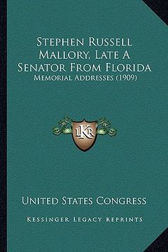 portada stephen russell mallory, late a senator from florida: memorial addresses (1909) (in English)