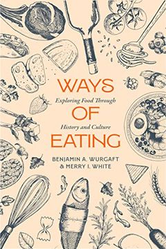 portada Ways of Eating: Exploring Food Through History and Culture (Volume 81) (California Studies in Food and Culture) (en Inglés)