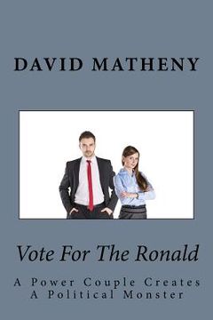 portada Vote For The Ronald: A Power Couple Creates A Political Monster (en Inglés)
