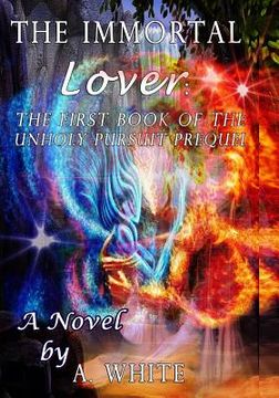 portada The Immortal Lover: The UnHoly Pursuit Saga Prequel (en Inglés)