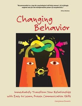 portada Changing Behavior: Immediately Transform Your Relationships with Easy to Learn, Proven Communication Skills (Black and White edition) (en Inglés)