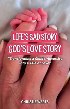 portada Life's Sad Story, God's Love Story: "Transforming a Child's Adversity into a Tale of Love" (en Inglés)