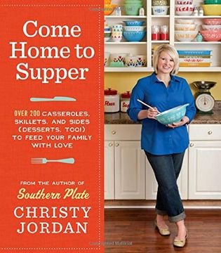 portada Come Home to Supper: 200 Casseroles, Skillets, and Sides (Desserts Too! ) to Feed Your Family With Love (en Inglés)