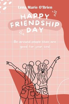 portada Happy Friendship Day: Be Around People That Are Good for Your Soul