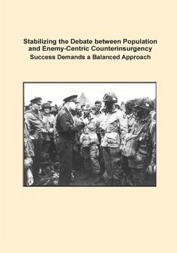 portada Stabilizing the Debate between Population and Enemy-Centric Counterinsurgency Success Demands a Balanced Approach