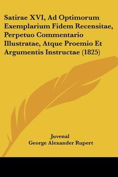 portada Satirae XVI, Ad Optimorum Exemplarium Fidem Recensitae, Perpetuo Commentario Illustratae, Atque Proemio Et Argumentis Instructae (1825) (en Latin)