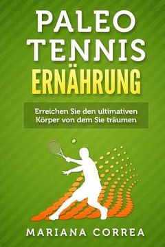 portada Paleo TENNIS ERNAHRUNG: Eine Anleitung, um immer starker, fitter, gesunder und glucklicher zu werden (en Alemán)