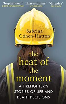 portada The Heat of the Moment: A Firefighter’S Stories of Life and Death Decisions 