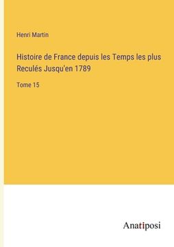 portada Histoire de France depuis les Temps les plus Reculés Jusqu'en 1789: Tome 15 (in French)