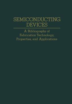 portada Semiconducting Devices: A Bibliography of Fabrication Technology, Properties, and Applications (in English)