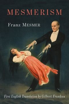 portada Mesmerism: Being the First Translation of Mesmer's Historic Memoire sur la Decouverte du Magnetisme Animal to Appear in English (in English)