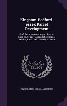 portada Kingston-Bedford-essex Parcel Development: Draft Environmental Impact Report, Eoea no. 6132: Transportation Impact Section, Final Draft January 30, 19 (en Inglés)