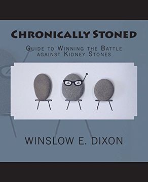 portada Chronically Stoned: Guide to Winning the Battle Against Kidney Stones (en Inglés)