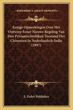 portada Eenige Opmerkingen Over Het Ontwerp Eener Nieuwe Regeling Van Den Privaatrechtelijken Toestand Der Chineezen In Nederlandsch-Indie (1897)