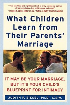 portada What Children Learn From Their Parents' Marriage: It may be Your Marriage, but It's Your Child's Blueprint for Intimacy (en Inglés)