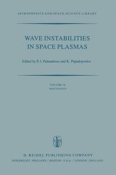 portada Wave Instabilities in Space Plasmas: Proceedings of a Symposium Organized Within the Xixth Ursi General Assembly Held in Helsinki, Finland, July 31-Au (en Inglés)