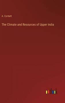 portada The Climate and Resources of Upper India (en Inglés)