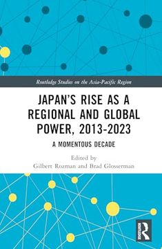 portada Japan’S Rise as a Regional and Global Power, 2013-2023: A Momentous Decade (Routledge Studies on the Asia-Pacific Region) (in English)
