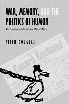 portada war, memory, and the politics of humor: the canard encha n and world war i (en Inglés)