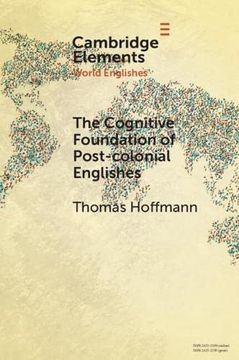 portada The Cognitive Foundation of Post-Colonial Englishes: Construction Grammar as the Cognitive Theory for the Dynamic Model (Elements in World Englishes) (en Inglés)