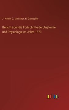 portada Bericht über die Fortschritte der Anatomie und Physiologie im Jahre 1870 (en Alemán)